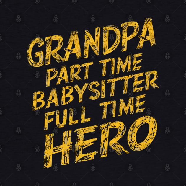 Grandpa Part Time Babysitter Full Time Hero by Abdulkakl